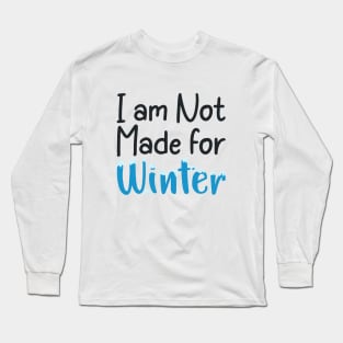 I am not made for winter Long Sleeve T-Shirt